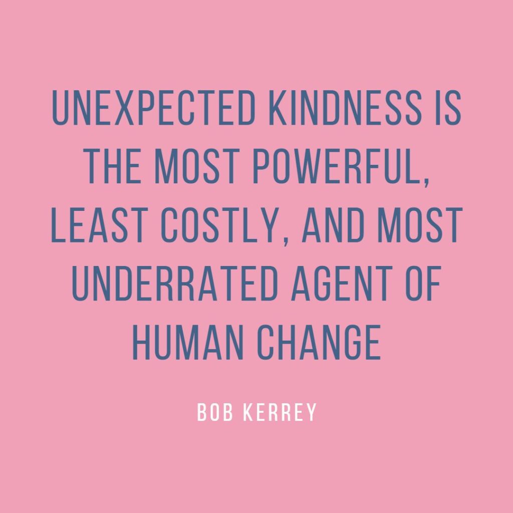 unexpected kindness is the post powerful, least costly, and most underrated agent of human change